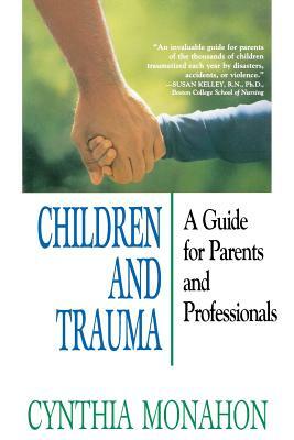 Children and Trauma: A Guide for Parents and Professionals by Cynthia Monahon