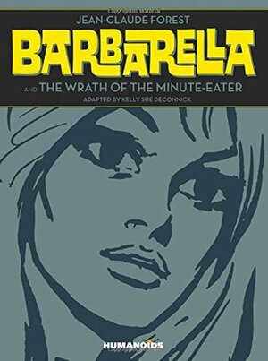 Barbarella & the Wrath of the Minute-Eater by Jean-Claude Forest, Kelly Sue DeConnick