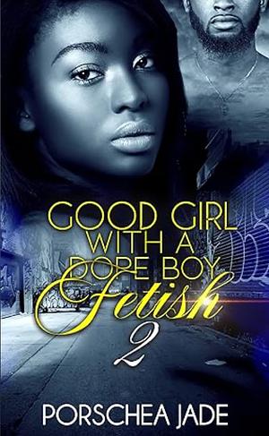 Good Girl With A Dope Boy Fetish 2 by Porschea Jade