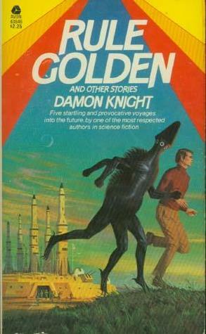 Rule Golden and Other Stories by Damon Knight