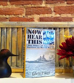 Now Hear this: The Story of American Sailors in World War II by Edwin Palmer Hoyt