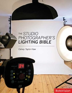 The Studio Photographer's Lighting Bible by Calvey Taylor-Haw