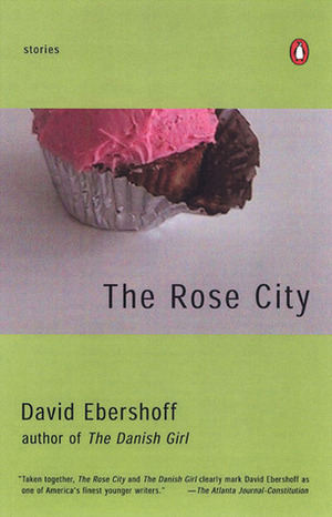 The Rose City: Stories by David Ebershoff