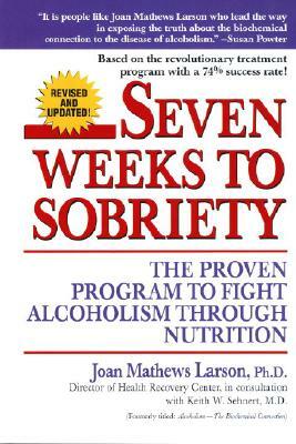 Seven Weeks to Sobriety: The Proven Program to Fight Alcoholism Through Nutrition by Joan Mathews Larson