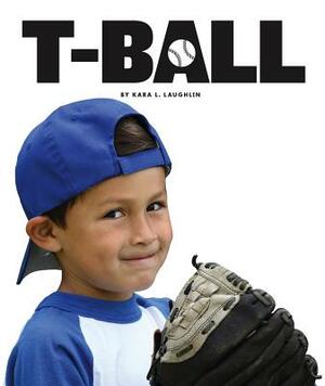 T-Ball by Kara L. Laughlin