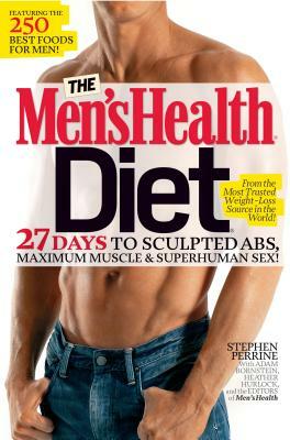 The Men's Health Diet: 27 Days to Sculpted Abs, Maximum Muscle & Superhuman Sex! by Heather Hurlock, Adam Bornstein, Stephen Perrine