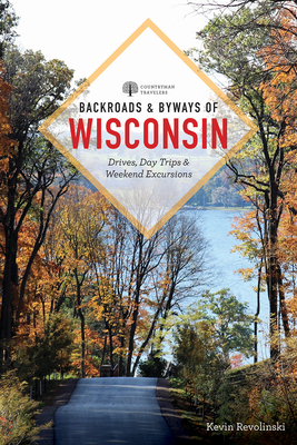 Backroads & Byways of Wisconsin by Kevin Revolinski