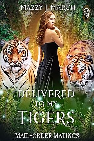 Delivered to My Tigers by Mazzy J. March