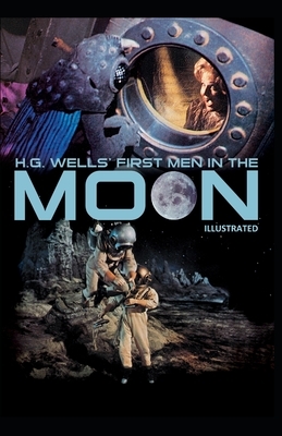 The First Men in the Moon Illustrated by H.G. Wells