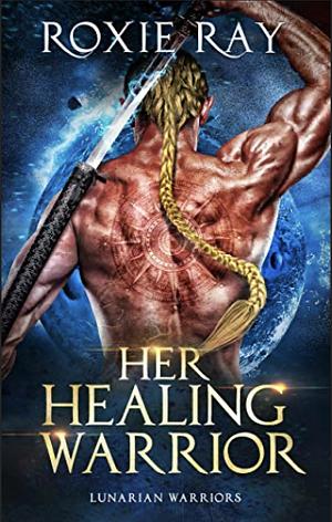 Her Healing Warrior: A SciFi Alien Romance  by Roxie Ray