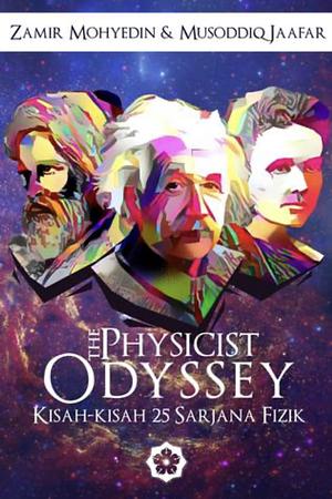 The Physicists' Odyssey: Kisah-kisah 25 Sarjana Fizik by Zamir Mohyedin