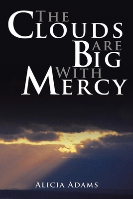 The Clouds Are Big With Mercy by Alicia Adams