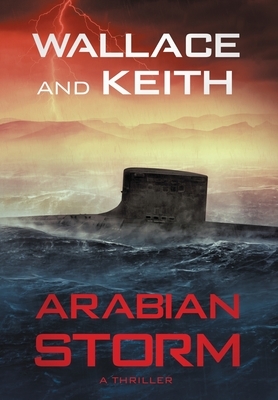 Arabian Storm: A Hunter Killer Novel by George Wallace, Don Keith