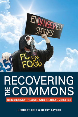 Recovering the Commons: Democracy, Place, and Global Justice by Betsy Taylor, Herbert Reid