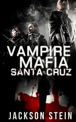 Vampire Mafia: Santa Cruz: A Paranormal Thriller by Jackson Stein