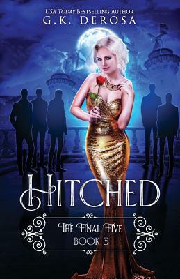 Hitched: The Final Five by G.K. DeRosa