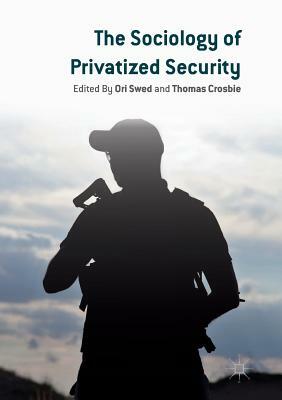 The Sociology of Privatized Security by 