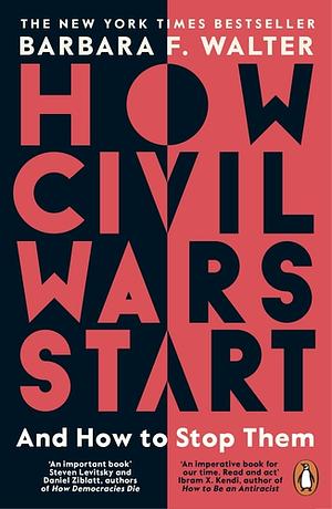 How Civil Wars Start: And How to Stop Them by Barbara F. Walter