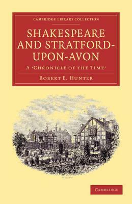 Shakespeare and Stratford-upon-Avon by Robert E. Hunter