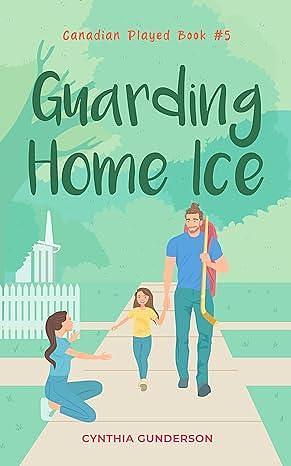 Guarding Home Ice: A single dad/single mom, parent trap, closed-door romance. by Cynthia Gunderson, Cynthia Gunderson