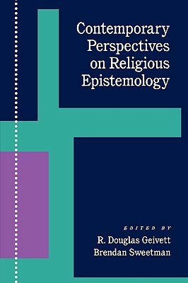 Contemporary Perspectives on Religious Epistemology by Brendan Sweetman, R. Douglas Geivett