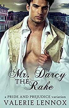 Mr. Darcy the Rake: a Pride and Prejudice variation by Valerie Lennox