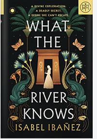 What the River Knows by Isabel Ibañez