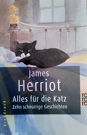 Alles Für Die Katz. Zehn Schnurrige Geschichten by James Herriot