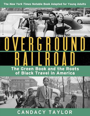 Overground Railroad (The Young Adult Adaptation): The Green Book and the Roots of Black Travel in America by Candacy Taylor