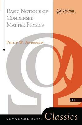 Basic Notions of Condensed Matter Physics by Philip W. Anderson