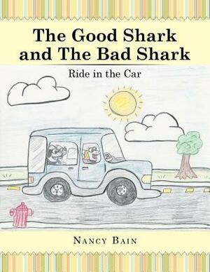 The Good Shark and the Bad Shark: Ride in the Car by Nancy Bain