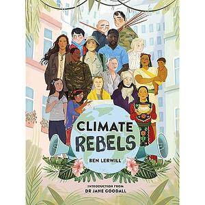 Climate Rebels by Ben Lerwill