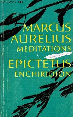 Meditations of Marcus Aurelius and Epictetus' Enchiridion by Marcus Aurelius, Epictetus