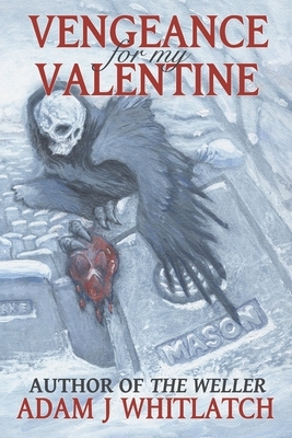 Vengeance For My Valentine by Adam J. Whitlatch