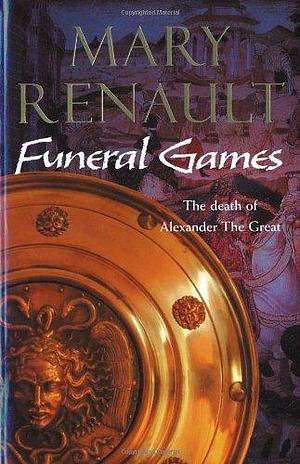 Funeral Games by Mary Renault by Mary Renault, Mary Renault
