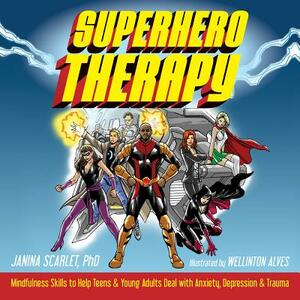 Superhero Therapy: Mindfulness Skills to Help Teens and Young Adults Deal with Anxiety, Depression, and Trauma by Janina Scarlet