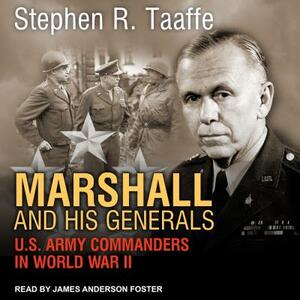 Marshall and His Generals: U.S. Army Commanders in World War II by Stephen R. Taaffe