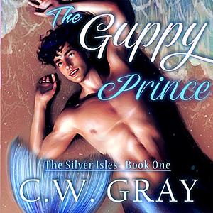 The Guppy Prince by C.W. Gray