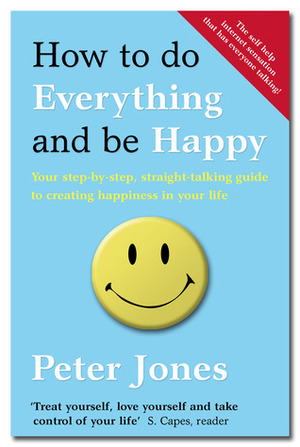 How to do Everything and Be Happy by Peter Jones