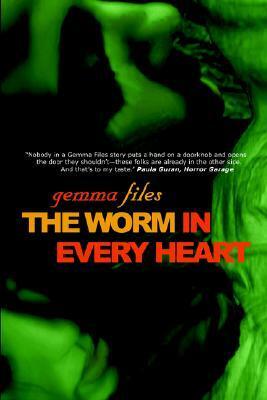 The Worm in Every Heart by Gemma Files