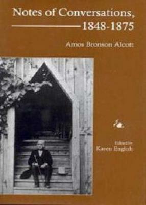 Notes of Conversations, 1848-1875 by Amos Bronson Alcott