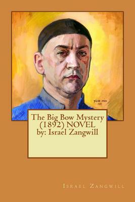 The Big Bow Mystery (1892) NOVEL by: Israel Zangwill by Israel Zangwill
