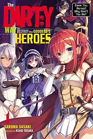 The Dirty Way to Destroy the Goddess's Heroes, Volume 1: Damn You, Heroes! Why Won't You Die? by Jordan Taylor, Sakuma Sasaki