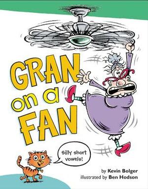 Gran on a Fan: Silly Short Vowels by Kevin Bolger