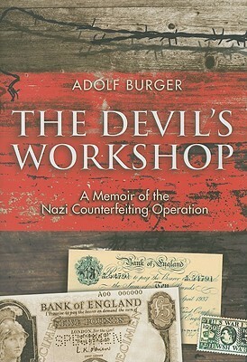 The Devil's Workshop: A Memoir of the Nazi Counterfeiting Operation by Adolf Burger