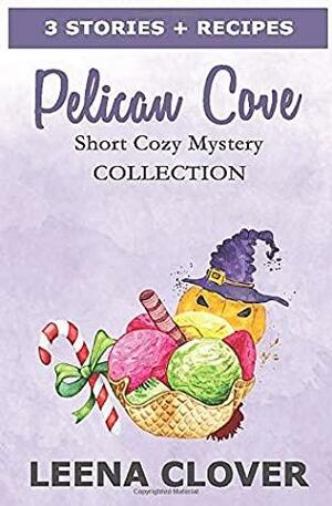 Pelican Cove Short Cozy Mystery Collection: Cozy Mysteries with Recipes by Leena Clover