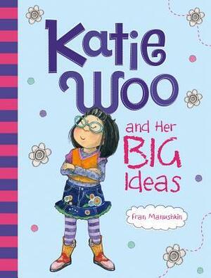 Katie Woo and Her Big Ideas by Fran Manushkin, Tammie Lyon