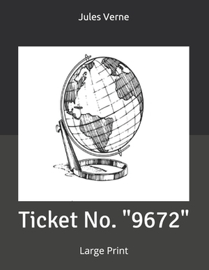 Ticket No. "9672": Large Print by Jules Verne
