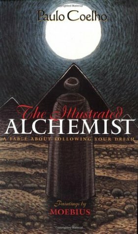 The Illustrated Alchemist: A Fable about Following Your Dream by Paulo Coelho, Alan R. Clarke, Mœbius