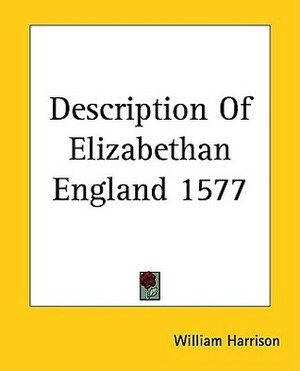 A Description of Elizabethan England 1577 by William Harrison